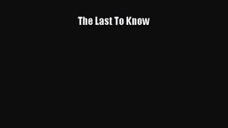 [PDF Download] The Last To Know [Download] Online