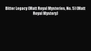 [PDF Download] Bitter Legacy (Matt Royal Mysteries No. 5) (Matt Royal Mystery) [Read] Online