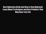 [PDF Download] Best Hydration Drink and How to Stay Hydrated: Learn About Techniques and Best