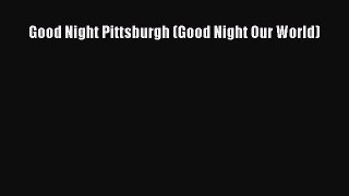 [PDF Download] Good Night Pittsburgh (Good Night Our World) [Download] Online