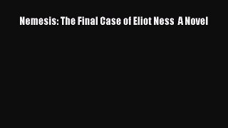[PDF Download] Nemesis: The Final Case of Eliot Ness  A Novel [PDF] Full Ebook
