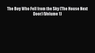 [PDF Download] The Boy Who Fell from the Sky (The House Next Door) (Volume 1) [Read] Full Ebook