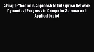[PDF Download] A Graph-Theoretic Approach to Enterprise Network Dynamics (Progress in Computer