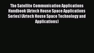[PDF Download] The Satellite Communication Applications Handbook (Artech House Space Applications