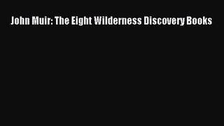 [PDF Download] John Muir: The Eight Wilderness Discovery Books [PDF] Online