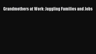 [PDF Download] Grandmothers at Work: Juggling Families and Jobs [Read] Online