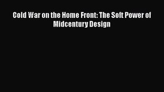 [PDF Download] Cold War on the Home Front: The Soft Power of Midcentury Design [Download] Full