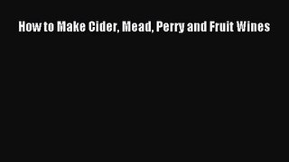 Download How to Make Cider Mead Perry and Fruit Wines PDF Online