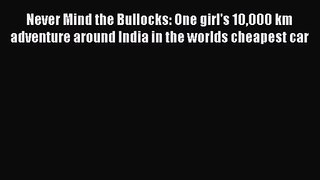 Download Never Mind the Bullocks: One girl's 10000 km adventure around India in the worlds