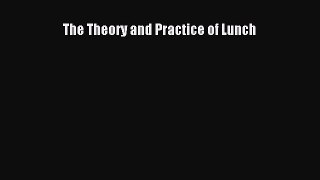 Download The Theory and Practice of Lunch PDF Free