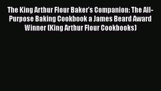 Download The King Arthur Flour Baker's Companion: The All-Purpose Baking Cookbook a James Beard