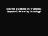 [PDF Download] Deploying Cisco Voice over IP Solutions (paperback) (Networking Technology)