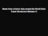 [PDF Download] Views from a Cruise: Solo around the World (Solo Travel Chronicles) (Volume