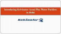 Introducing Kelvinator Ayoni Plus Water Purifiers in Delhi