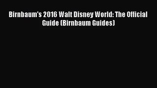 [PDF Download] Birnbaum's 2016 Walt Disney World: The Official Guide (Birnbaum Guides) [Read]