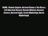 [PDF Download] ROME:  Roman Empire: Ancient Rome & The Rise & Fall (Ancient History Roman Military