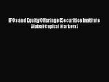 [PDF Download] IPOs and Equity Offerings (Securities Institute Global Capital Markets) [PDF]