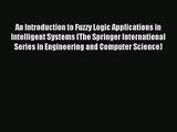 [PDF Download] An Introduction to Fuzzy Logic Applications in Intelligent Systems (The Springer