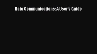 [PDF Download] Data Communications: A User's Guide [Download] Full Ebook