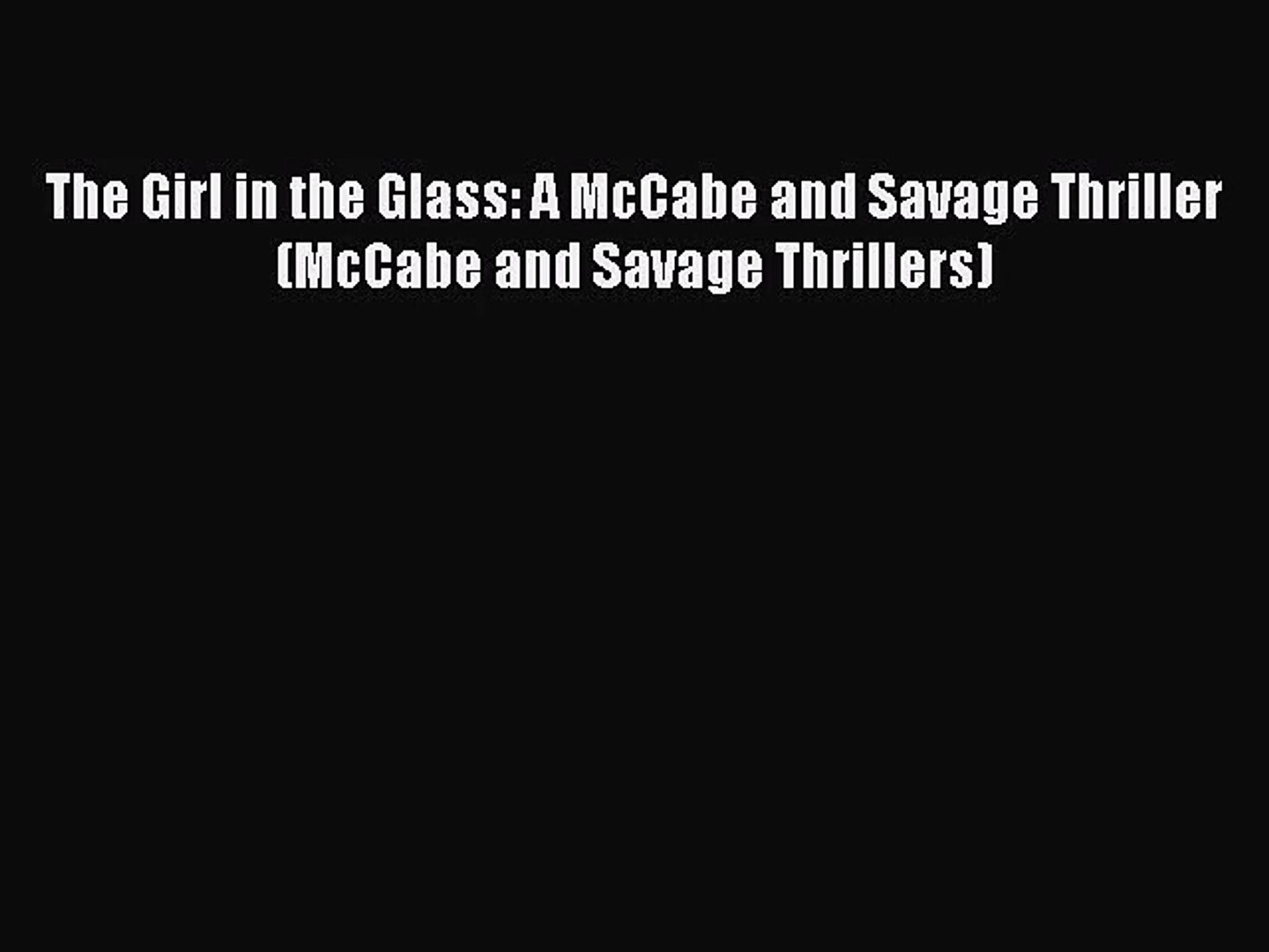 [PDF Download] The Girl in the Glass: A McCabe and Savage Thriller (McCabe and Savage Thrillers)