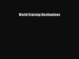 [PDF Download] World Cruising Destinations [Read] Online