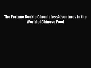 Read The Fortune Cookie Chronicles: Adventures in the World of Chinese Food PDF Free