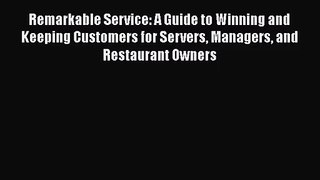 Read Remarkable Service: A Guide to Winning and Keeping Customers for Servers Managers and