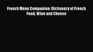 Read French Menu Companion: Dictionary of French Food Wine and Cheese Ebook Free