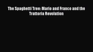 Download The Spaghetti Tree: Mario and Franco and the Trattoria Revolution PDF Online