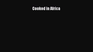 Read Cooked in Africa Ebook Free