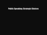 [PDF Download] Public Speaking: Strategic Choices [Read] Full Ebook