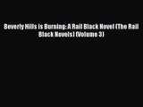 [PDF Download] Beverly Hills is Burning: A Rail Black Novel (The Rail Black Novels) (Volume