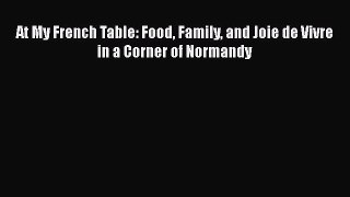 [PDF Download] At My French Table: Food Family and Joie de Vivre in a Corner of Normandy [Download]