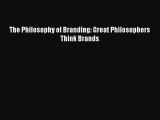 [PDF Download] The Philosophy of Branding: Great Philosophers Think Brands [Read] Online
