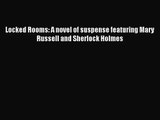 [PDF Download] Locked Rooms: A novel of suspense featuring Mary Russell and Sherlock Holmes