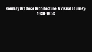 PDF Download Bombay Art Deco Architecture: A Visual Journey: 1930-1953 Read Online