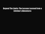 Beyond The Limits: The Lessons Learned from a Lifetime's Adventures [Read] Online