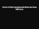 [PDF Download] The Art of Public Speaking with Media Ops Setup ISBN Lucas [Download] Online
