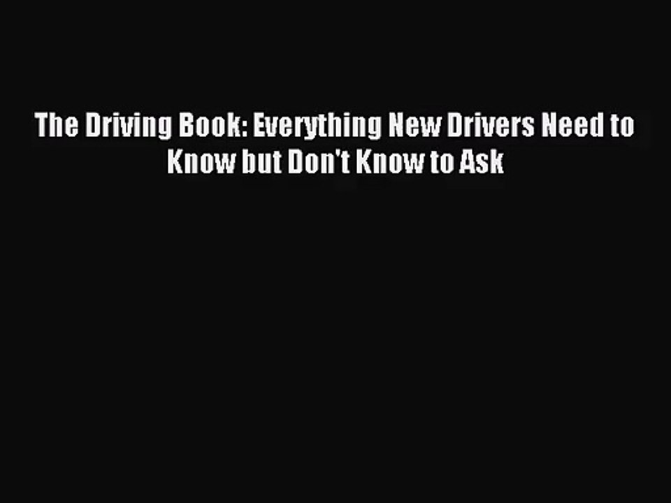[PDF Download] The Driving Book: Everything New Drivers Need to Know but Don't Know to Ask