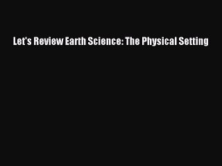 [PDF Download] Let's Review Earth Science: The Physical Setting [Download] Full Ebook
