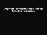 PDF Download Long Before Stonewall: Histories of Same-Sex Sexuality in Early America Download