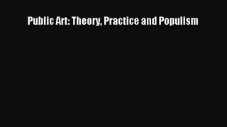 [PDF Download] Public Art: Theory Practice and Populism [Download] Full Ebook