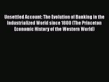 [PDF Download] Unsettled Account: The Evolution of Banking in the Industrialized World since