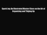 [PDF Download] Spark Joy: An Illustrated Master Class on the Art of Organizing and Tidying