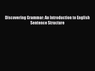 [PDF Download] Discovering Grammar: An Introduction to English Sentence Structure [PDF] Full