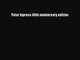 [PDF Download] Polar Express 30th anniversary edition [Download] Online