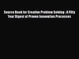 [PDF Download] Source Book for Creative Problem Solving : A Fifty Year Digest of Proven Innovation