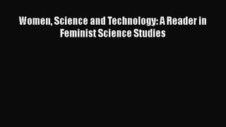 PDF Download Women Science and Technology: A Reader in Feminist Science Studies Download Full