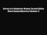 [PDF Download] Secrets of a Dangerous Woman: Second Edition (Black Swamp Mysteries) (Volume