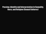 PDF Download Passing: Identity and Interpretation in Sexuality Race and Religion (Sexual Cultures)